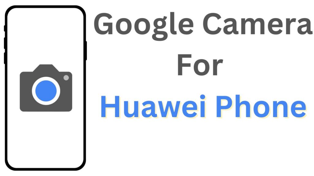 GCam APK For Huawei Enjoy 9s (Google Camera)