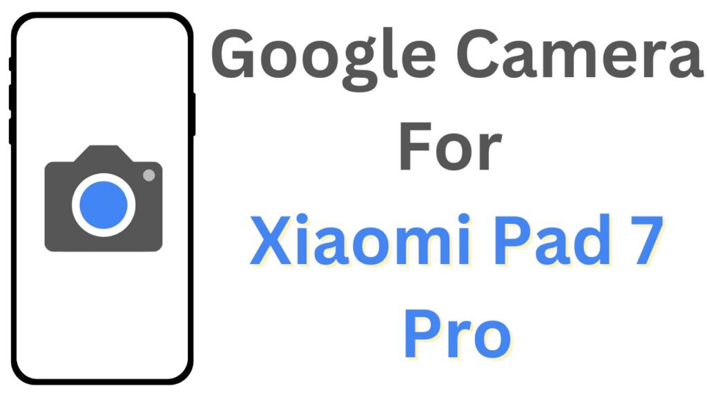GCam APK For Xiaomi Pad 7 Pro