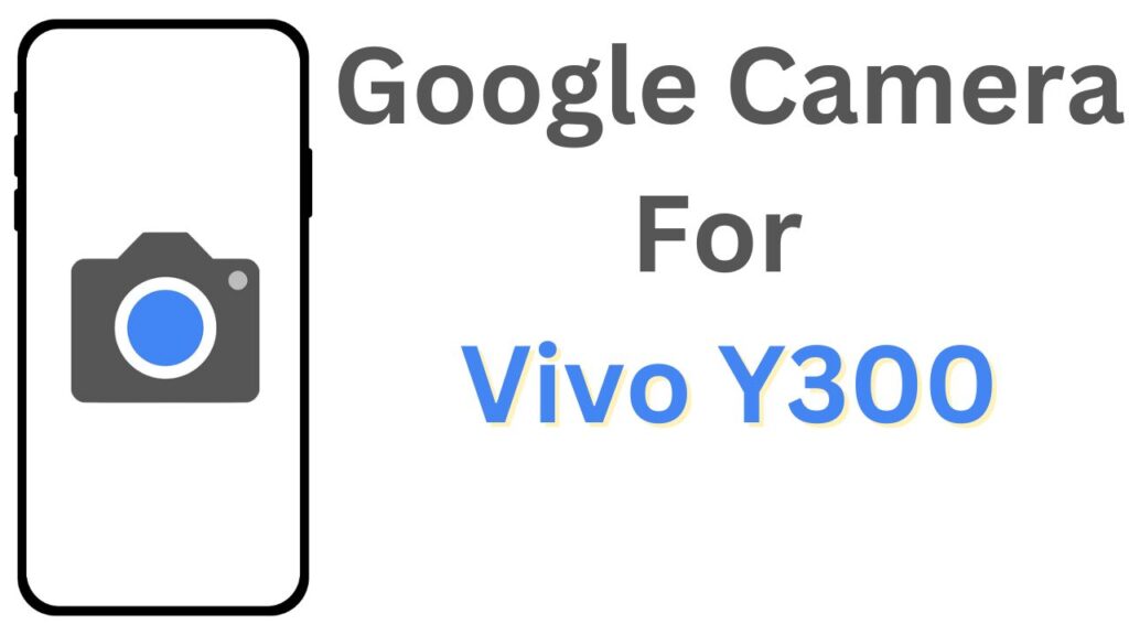 GCam APK For Vivo Y300