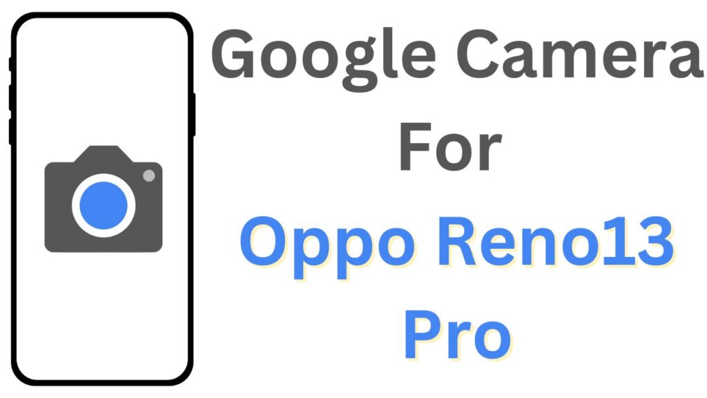 GCam APK For Oppo Reno13 Pro