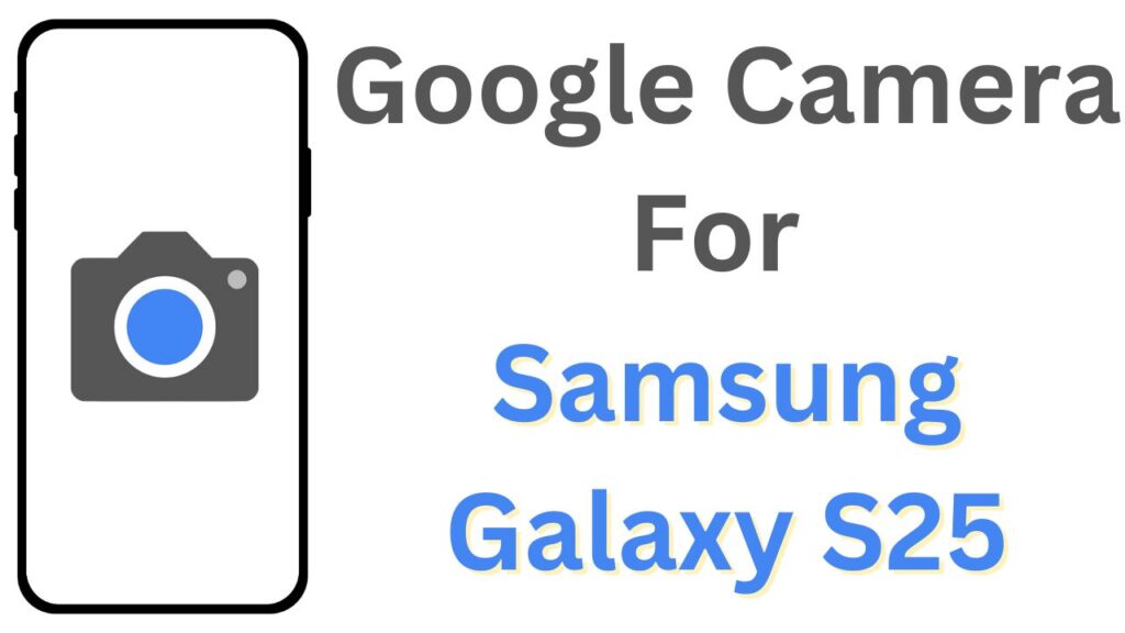 GCam APK For Samsung Galaxy S25