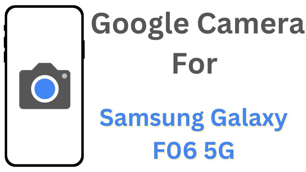 GCam APK For Samsung Galaxy F06 5G
