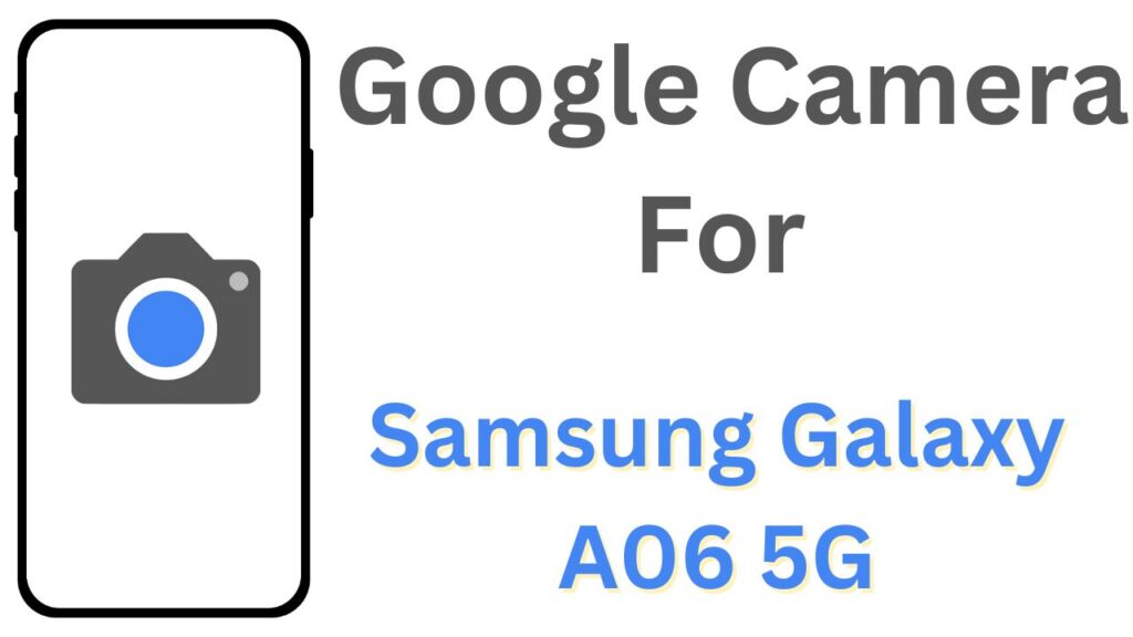 GCam APK For Samsung Galaxy A06 5G