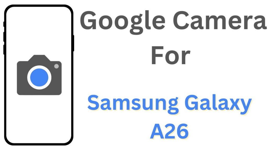 GCam APK For Samsung Galaxy A26