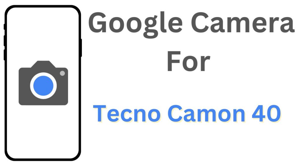 GCam APK For Tecno Camon 40