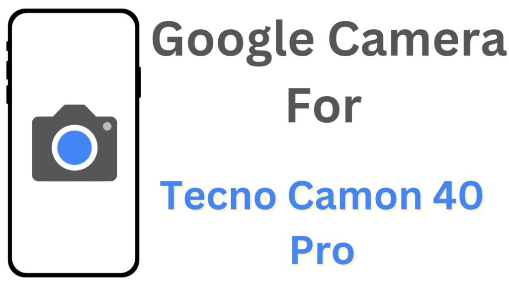 GCam APK For Tecno Camon 40 Pro