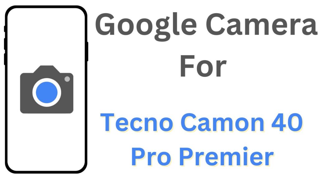 GCam APK For Tecno Camon 40 Pro Premier