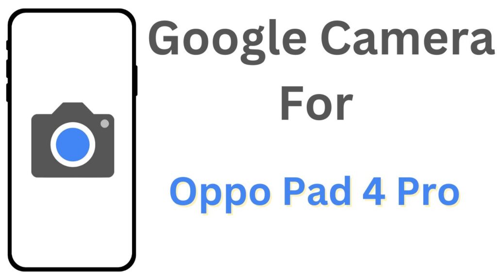 GCam APK For Oppo Pad 4 Pro