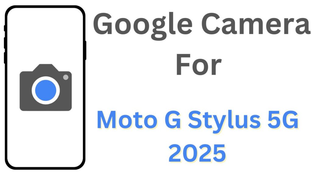 GCam APK For Moto G Stylus 5G 2025