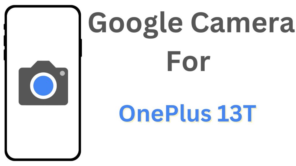 GCam APK For OnePlus 13T