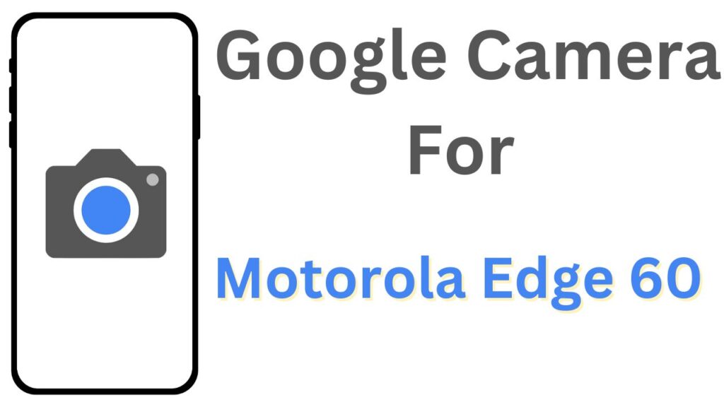 GCam APK For Motorola Edge 60
