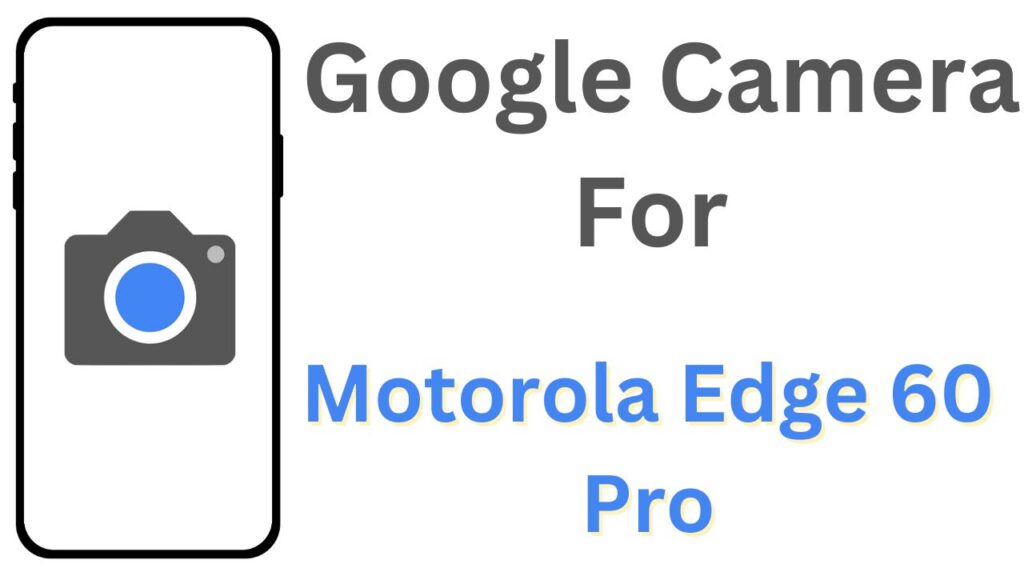 GCam APK For Motorola Edge 60 Pro